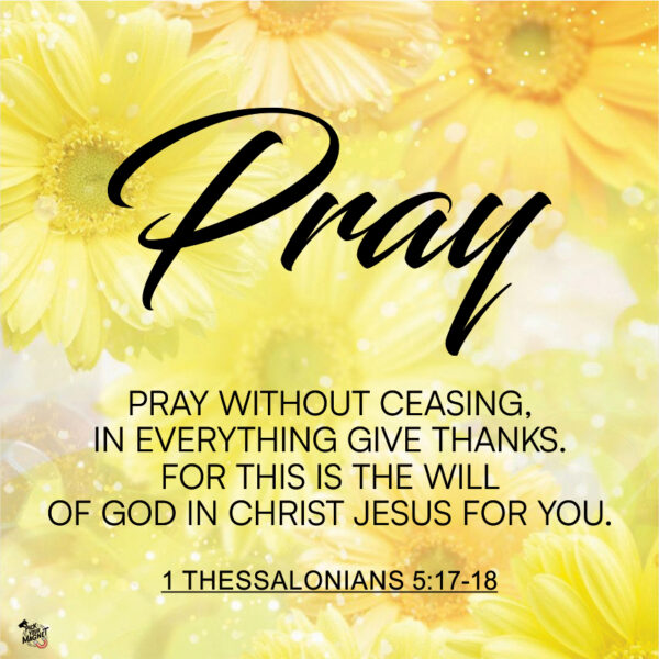 Pray Bible verse artwork with bright yellow floral background, featuring the quote “Pray without ceasing, in everything give thanks” from 1 Thessalonians 5:17–18.